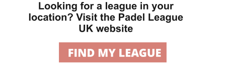 Looking for a league in your location? Visit the Padel League UK website FIND MY LEAGUE